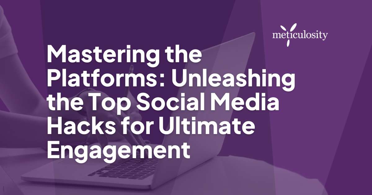 Mastering the Platforms Unleashing the Top Social Media Hacks for